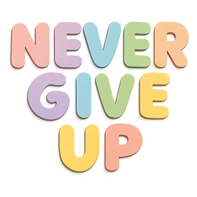 "Never Give Up" soft pastel rainbow chubby soft text, kawaii design, no outline, transparent background sticker