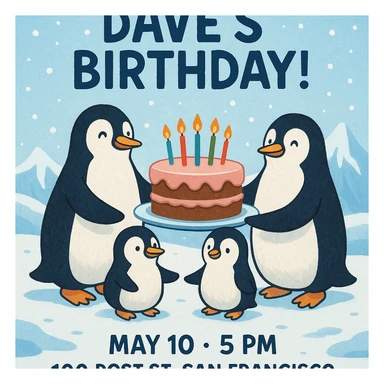 Birthday invitation featuring penguins holding a cake in a snowy landscape, headline 'You’re invited to Dave’s Birthday!', event details May 10, 5 PM, 100 Post St. San Francisco, playful wintery vibe with icy blue and white colors. sticker