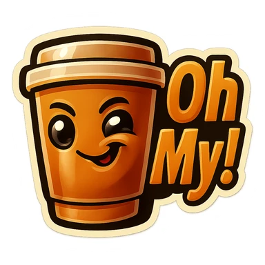 Tall coffee cup, mischievous smirk, looking sideways, big "Oh My!" sticker
