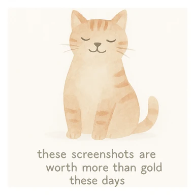 thankful cat with the phrase 'these screenshots are worth more than gold these days' on a white background, watercolor art style sticker