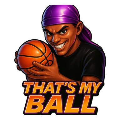 grin EVIL LOOK
Holding Basketball with 2 hands
make his shirt Black
Change His durag To Purple
Make it say " That's My Ball  " sticker