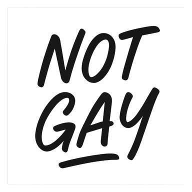 the words NOT GAY in a handwritten black script sticker