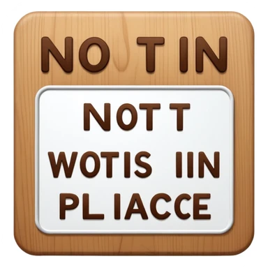 The sign with the inscription : Not in place is brown and white sticker