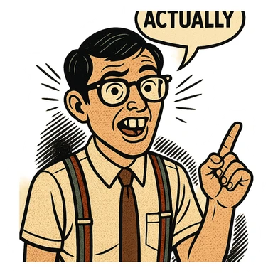 a nerdy person with buck teeth, glasses, and suspenders saying 'actually', comic style sticker