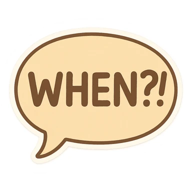 Letters in a big speech-bubble reading "WHEN?!" sticker