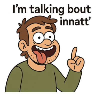 smiling with tongue sticking out
add the words  I’m talking bout innatt  sticker