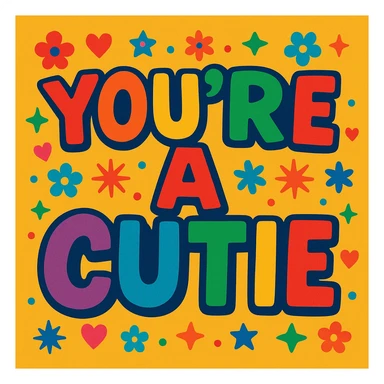 "you're a cutie" in bold rainbow colors, hand-lettered extra thick fun font, festive and friendly vibe sticker