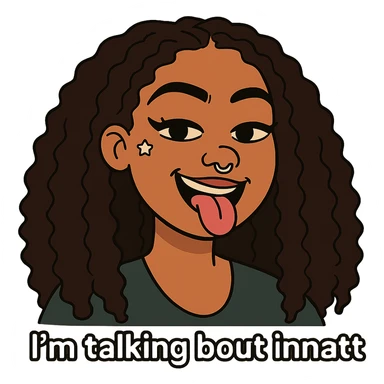 smiling with tongue sticking out
add the words  I’m talking bout innatt  sticker