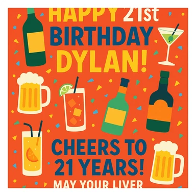 Funny digital birthday card for Dylan's 21st birthday featuring a big headline 'Happy 21st Birthday Dylan!' with lots of booze graphics including bottles, cocktails, and beer mugs, confetti, playful and bright colors, bold sans-serif fonts, and a funny message saying 'Cheers to 21 years! May your liver forgive you.' sticker