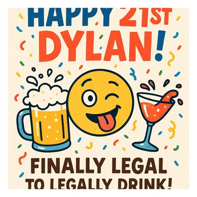 Funny 21st birthday card for Dylan featuring a tipsy emoji, overflowing drinks, headline 'Happy 21st Dylan!', confetti, bold playful fonts, and a joke about finally being legal. sticker