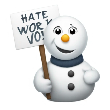 A snow man holding up a sign that says I hate work  sticker