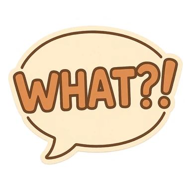 Letters in a big speech-bubble reading "WHAT?!" sticker