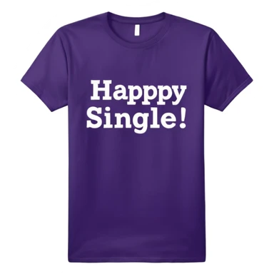 Dark purple tshirt with white typography color print "happy single!" On front. No emoji icons, no emoji faces, no human figures, isolated, 4K quailty, 8000x8000px resolution  sticker