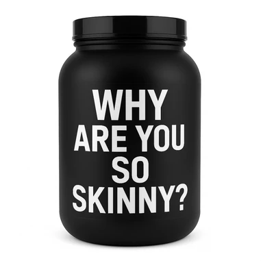 a protein jar with the inscription “Why are you so skinny?” sticker
