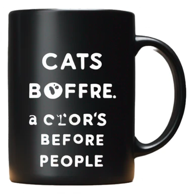 All Black coffee mug with white words that say, “cats before people” sticker