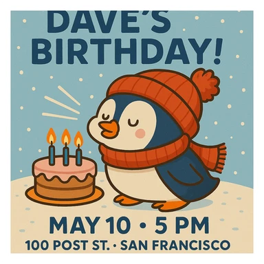 Adjust the invitation so that all event text (Dave’s Birthday! May 10 at 5 PM, 100 Post St. San Francisco) is clearly visible and fits well within the image, keeping the cartoon penguin, cake, and wintery theme intact. sticker