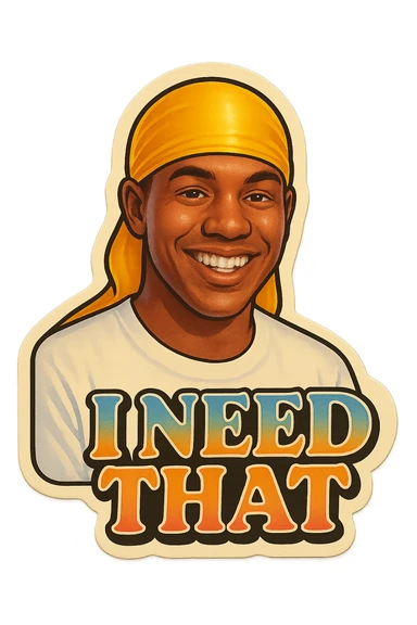 grin
make his shirt white
Change His durag To yellow
Make it say " I Need That  " sticker