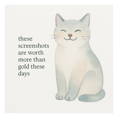 thankful cat sitting and smiling with the phrase 'these screenshots are worth more than gold these days' on a white background, watercolor art style sticker