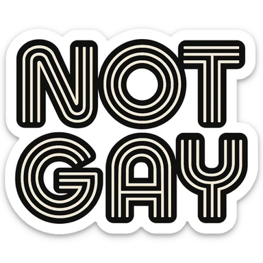 the words NOT GAY in a retro 70s font with black stripes, transparent background sticker