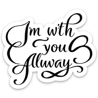 I'm with you always  in written form sticker