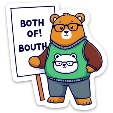 A bear wearing a sweater, vest and glasses, holding up a sign that says both of them sticker