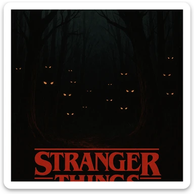 Stranger Things series horror poster style, a dark forest with glowing eyes watching from the shadows, suspenseful and haunting sticker