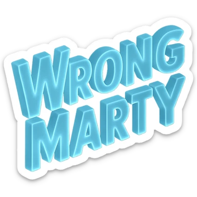'Wrong Marty' flashy 3D text, glowing and translucent matte glass style sticker