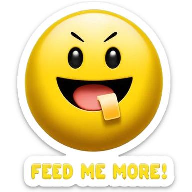 I want classic Pac man or smiley icon showing the phrase: "Feed me with more information, please!!!"
It should show the strong desire to learn more, to get more information about the discussed topic, to collect more data... sticker
