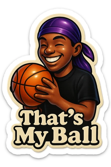 grin eyes 
Holding Basketball with 2 hands
make his shirt Black
Change His durag To Purple
Make it say " That's My Ball  " sticker