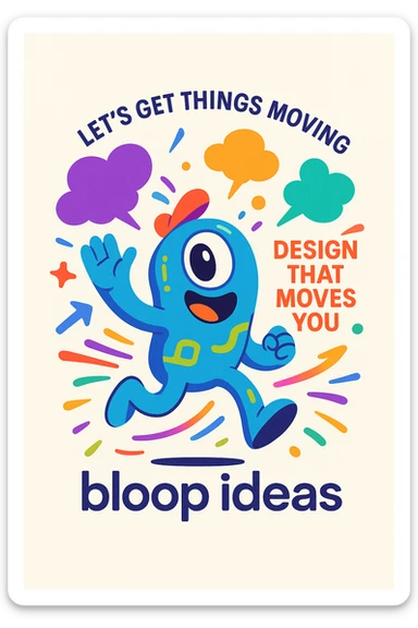 Playful abstract mascot for 'bloop ideas', energetic pose, with thought bubbles and dynamic shapes to represent creativity and movement, vibrant colors, imaginative, for a creative tech portfolio, includes the taglines 'Let’s Get Things Moving', 'Design That Moves You', and 'bloop ideas'. sticker