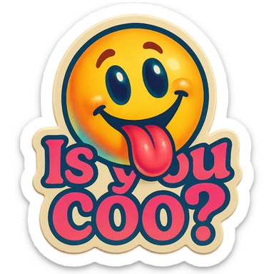 smiling with tongue sticking out
add the words  Is you coo? in pink sticker