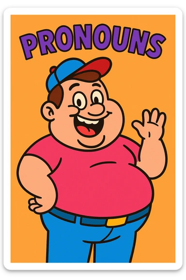 a chubby man with 'PRONOUNS' at the top, playful and meme-like, vibrant toon style sticker