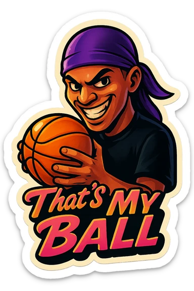 grin EVIL LOOK
Holding Basketball with 2 hands
make his shirt Black
Change His durag To Purple
Make it say " That's My Ball  " sticker