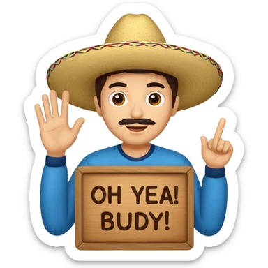 mexican holding sign saying: oh yeah buddy boy sticker