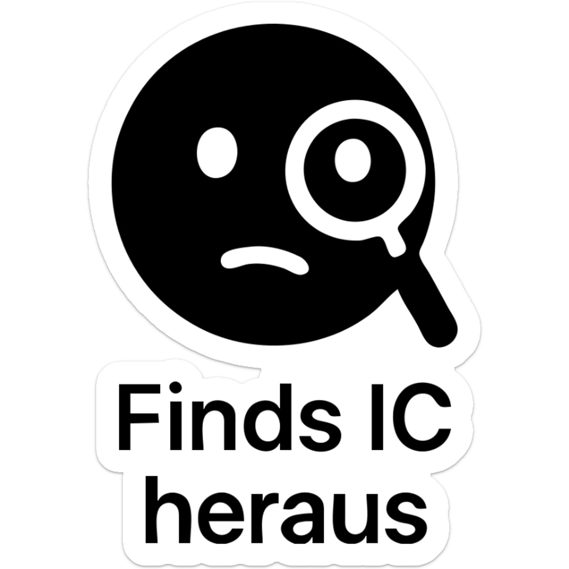 emoji with the text 'Finds IC heraus', modern sans-serif font, minimalist style, gray background sticker