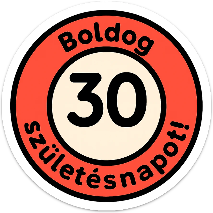 circular sign with red and white color scheme, large black number 30 in the center, text 'Boldog' at the top, text 'születésnapot!' at the bottom, clean and clear style, 1000x1000 px, transparent background, PNG sticker