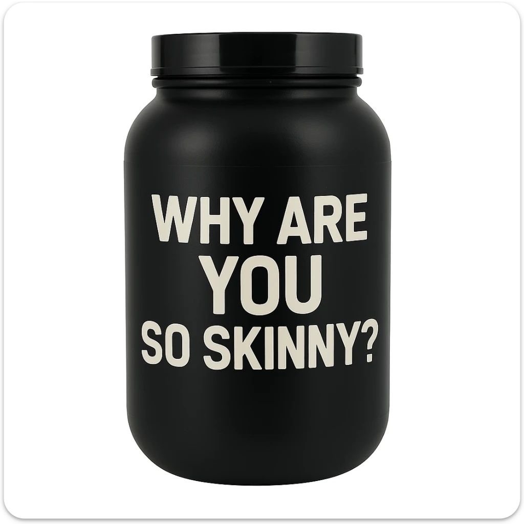 a protein jar with the inscription “Why are you so skinny?” sticker