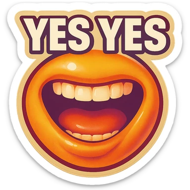 excited smile with mouth open
add the words “yes yes" in White sticker