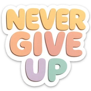 "Never Give Up" soft pastel rainbow chubby soft text, kawaii sticker design, no outline, transparent background sticker