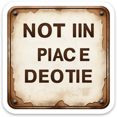 The sign with the inscription : Not in place is brown and white sticker