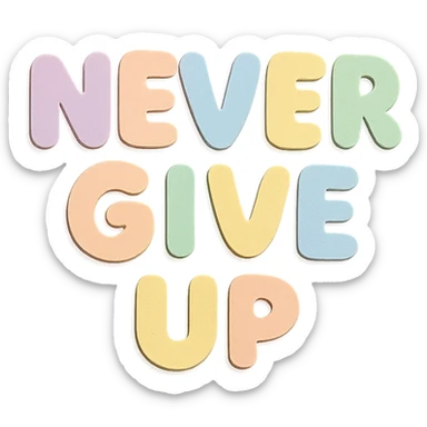 "Never Give Up" in soft pastel rainbow chubby soft text, kawaii design, no outline, transparent background sticker
