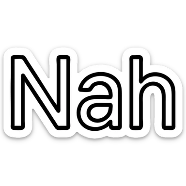 the word 'Nah' in a geometric, outlined icon style, monochrome, modern look sticker
