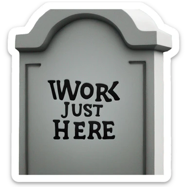 Gravestone that says i just work here sticker