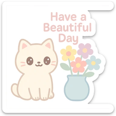 A cheerful cat sitting next to a vase filled with colorful flowers, with the text "Have a Beautiful Day". The image should convey happiness and positivity. sticker