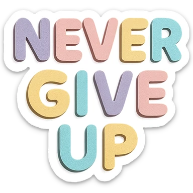 "Never Give Up" in soft pastel rainbow rounded sans-serif font, kawaii style, no outline, 3D paper-craft effect, transparent background sticker