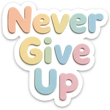 "Never Give Up" in soft pastel rainbow chubby soft text, kawaii design, no outline, transparent background sticker
