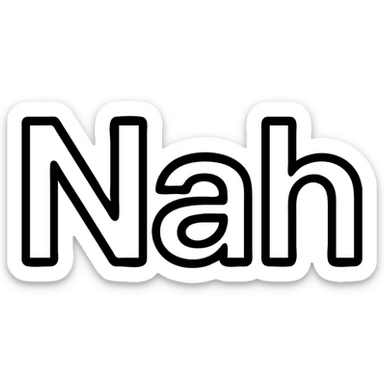icon of the word 'Nah', bold, modern, minimal, suitable for app or web UI, outlined style, clean lines sticker