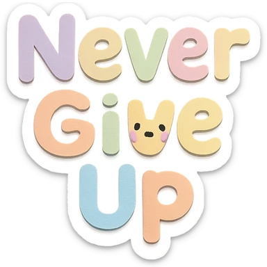"Never Give Up" in soft pastel rainbow quirky handwritten font, kawaii, no outline, transparent background sticker