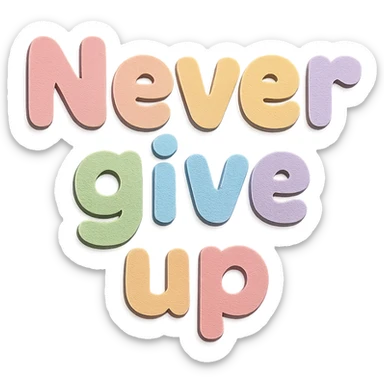 "Never Give Up" in soft pastel rainbow chubby soft text, kawaii sticker design, no outline, transparent background sticker