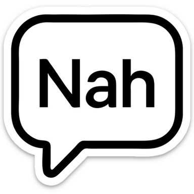 icon featuring the word 'Nah' in a speech bubble, minimalist, clean lines sticker
